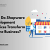 How Do Shopware Development Services Transform Online Business?