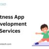 Custom Fitness App Development Solutions for User Engagement