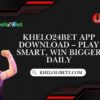 Khelo24bet App Download – Play Smart, Win Bigger Daily