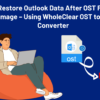 Restore Outlook Data After OST File Damage – Using WholeClear Software