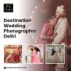 Trusted Destination Wedding Photographer Delhi for Luxury Weddings
