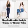 Shop Fashionable Straight Fit Jeans for Women