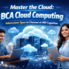 Master the Cloud: BCA Cloud Computing Admissions Open in Chennai