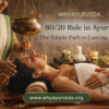 Can the 80/20 Rule in Ayurveda Simplify Your Wellness Journey?
