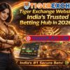 Tiger Exchange Website: India’s Trusted Betting Hub in 2026