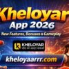 Kheloyar App 2026 – New Features, Bonuses & Gameplay