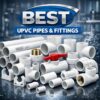 Best uPVC Pipes & Fittings for Residential & Commercial Use