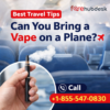 Call +1-855-547-0830 Best Travel Tips Can You Bring a Vape on a Plane?