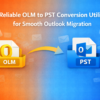 Reliable OLM to PST Conversion Utility for Smooth Outlook Migration
