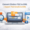 Convert Zimbra TGZ to EML | Export TGZ Emails to EML