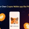 Build Your Own Crypto Wallet app like MetaMask