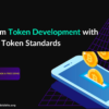 Get Custom Token Development with Advanced Token Standards