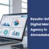 Looking for a Results-Driven Digital Marketing Agency in Ahmedabad