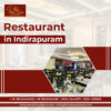 Your Go-To Restaurant in Indirapuram for Great Dining