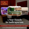 3 Star Hotels in Indirapuram, Ghaziabad for Comfortable Stays