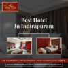 Best Hotel in Indirapuram for Comfort and Luxury
