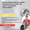 Cloud Based CRM Software – Scalable Solutions for Smart Customer
