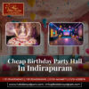 Cheap Birthday Party Hall in Indirapuram for Celebrations