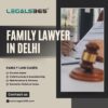 Trusted Family Lawyer in Delhi – Reliable Legal Support with Legals365