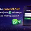 Get Laser247 ID Instantly via WhatsApp – No Waiting Needed