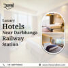 Luxury Hotels Near Darbhanga Railway Station for Premium Stay