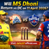 Will MS Dhoni Return vs DC on 11 April 2026?