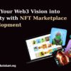 Turn Your Web3 Vision into Reality with NFT Marketplace Development
