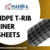 Leading HDPE T Rib Liner Manufacturer & Supplier in India