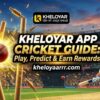 Kheloyar App Cricket Guide: Play, Predict & Earn Rewards
