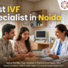 Best IVF Specialist in Noida | Trusted Fertility Experts